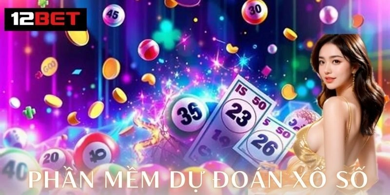 Phần mềm dự đoán xổ số – Bí quyết trúng lớn cùng 12Bet Ưu điểm và cách chơi phần mềm dự đoán xổ số